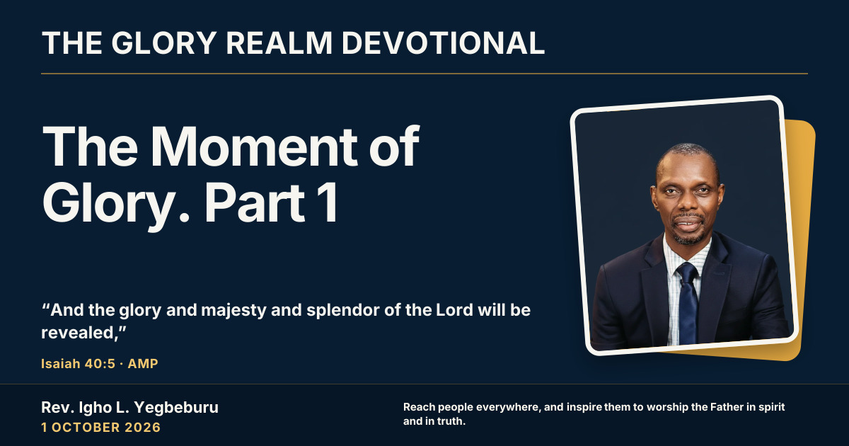 The Moment of Glory. Part 1 — The Glory Realm Devotional, 1 October 2026. Rev. Igho L. Yegbeburu.