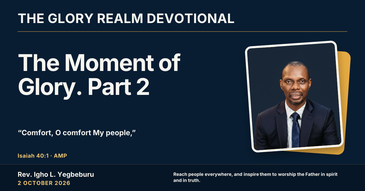 The Moment of Glory. Part 2 — The Glory Realm Devotional, 2 October 2026. Rev. Igho L. Yegbeburu.
