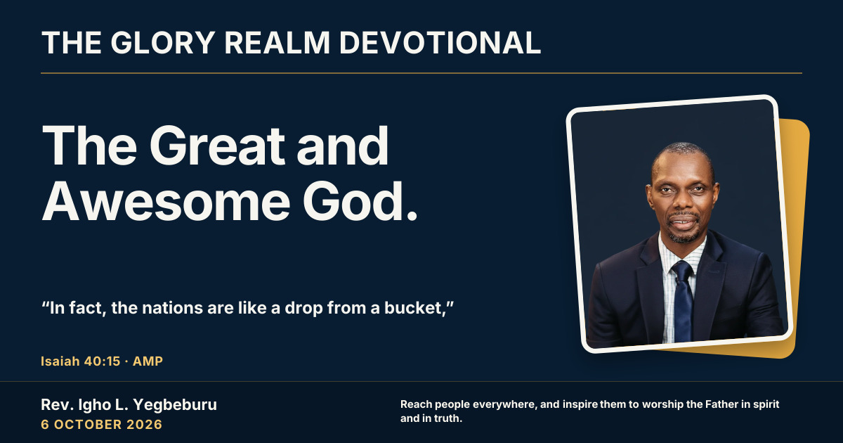 The Great and Awesome God. — The Glory Realm Devotional, 6 October 2026. Rev. Igho L. Yegbeburu.