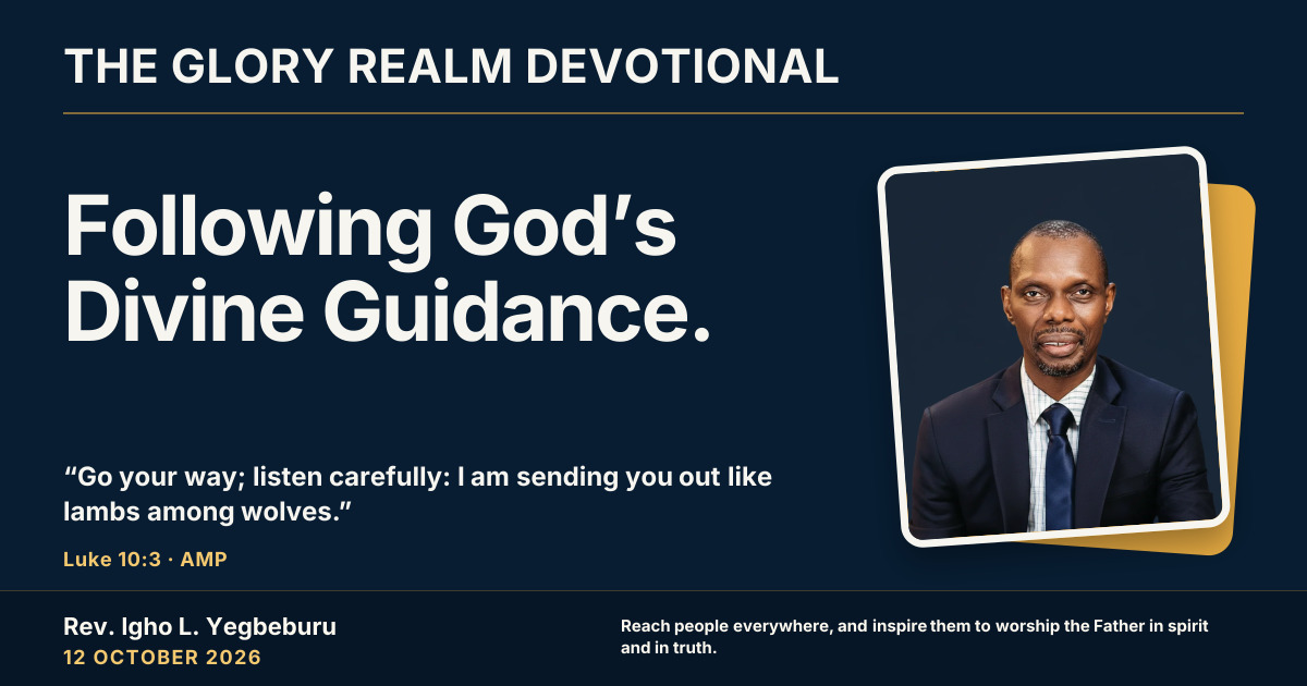 Following God’s Divine Guidance. — The Glory Realm Devotional, 12 October 2026. Rev. Igho L. Yegbeburu.