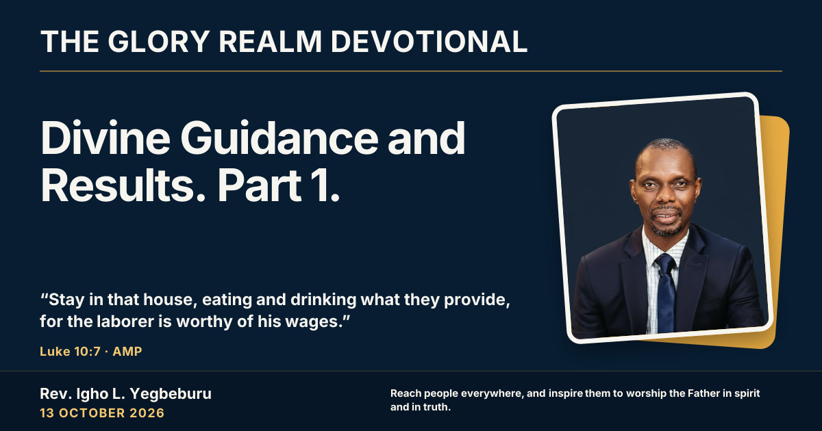 Divine Guidance and Results. Part 1. — The Glory Realm Devotional, 13 October 2026. Rev. Igho L. Yegbeburu.