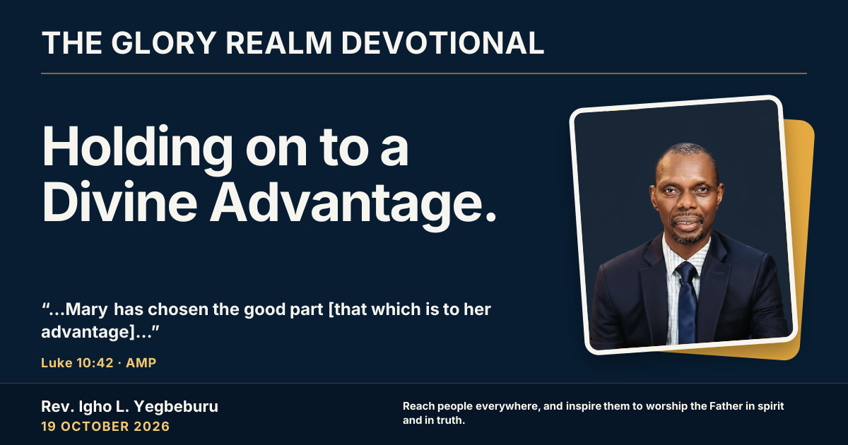 Holding on to a Divine Advantage. — The Glory Realm Devotional, 19 October 2026. Rev. Igho L. Yegbeburu.